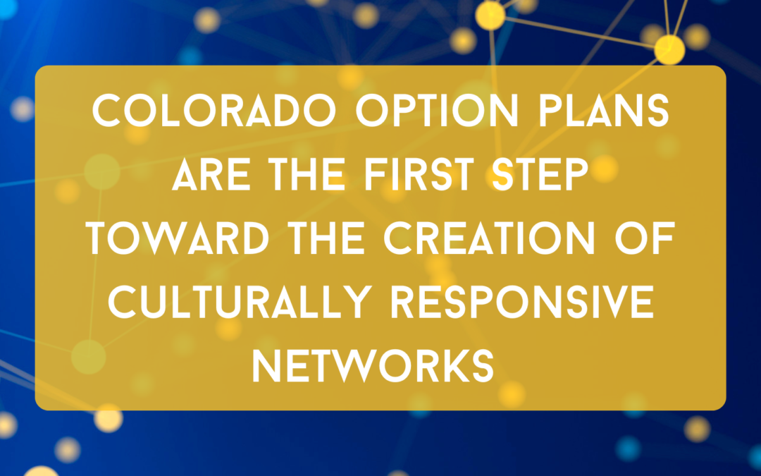 Colorado Option plans are the first step toward the creation of culturally responsive networks