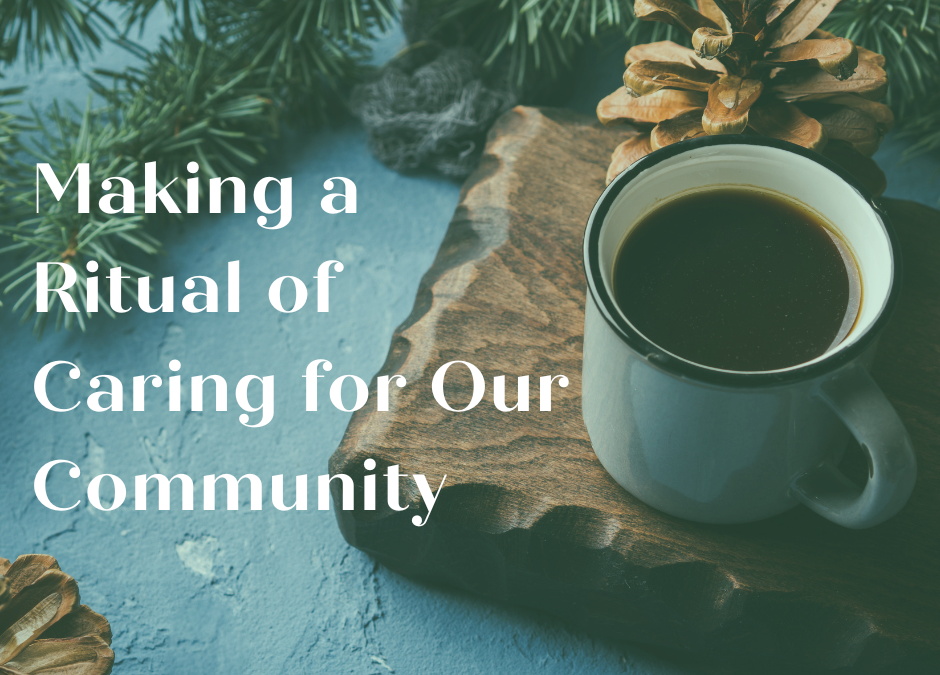 Making a Ritual of Caring for Our Community