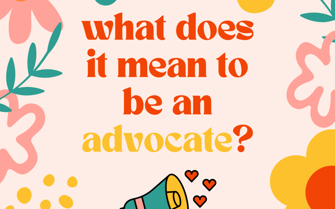 What does it mean to be an “advocate”?